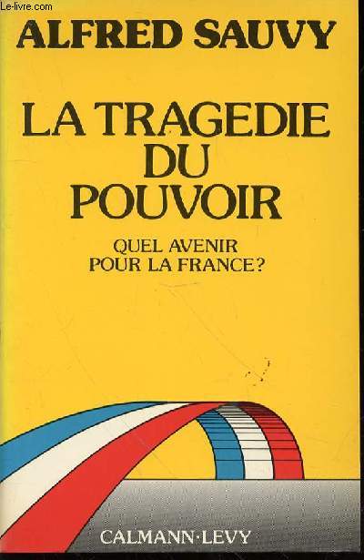 LA TRAGEDIE DU POUVOIR - QUEL AVENIR POUR LA FRANCE ?