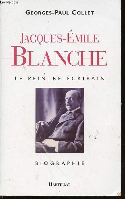 JACQUES-EMILE BLANCHE : LE PEINTRE-ECRIVAIN - BIOGRAPHIE.