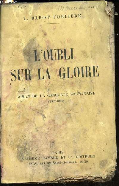 L'OUBLI SUR LA GLOIRE - ROMAN DE LA CONQUETE SOUDANAISE (1897-1899).