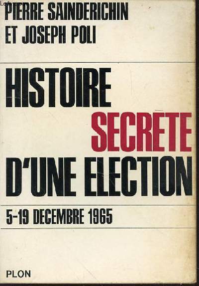 HISTOIRE SECRETE D'UNE ELECTION : 5-19 DECEMBRE 1965.