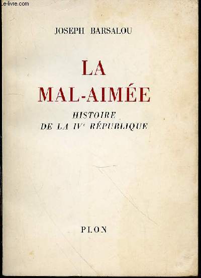 LA MAL-AIMEE : HISTOIRE DE LA IV EME REPUBLIQUE.