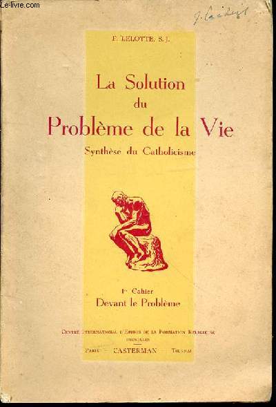 LA SOLUTION DU PROBLEME DE LA VIE - CAHIER 1 : DEVANT LE PROBLEME / SYNTHESE DU CATHOLICISME.
