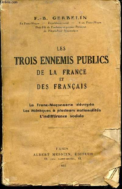 LES TROIS ENNEMIS PUBLICS DE LA FRANCE ET DES FRANCAIS - LA FRANC-MACONNERIE DEVOYEE / LES METEQUES A PLUSIEURS NATIONALITES / L'INDIFFERENCE SOCIALE.