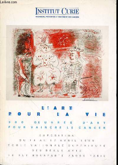 L'ART POUR LA VIE - 300 OEUVRES D'ART POUR VAINCRE LE CANCER / EXPOSITION DU 14 AU 17 AVRIL 1988, ECOLE NATIONALE DES BEAUX-ARTS A PARIS.