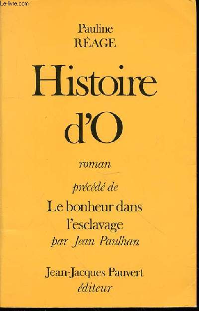 HISTOIRE D'O - PRECEDE DE LE BONHEUR DANS L'ESCLAVAGE PAR JEAN PAULHAN.