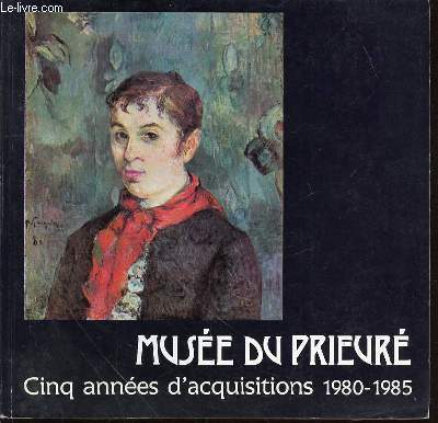 MUSEE DU PRIEURE : CINQ ANNEES D'ACQUISITION 1980-1985.