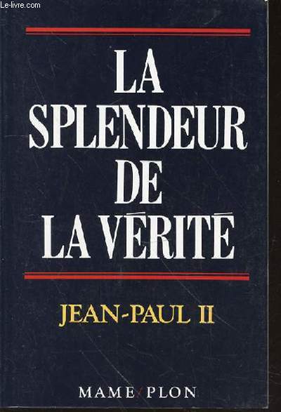 LA SPLENDEUR DE LA VERITE - LETTRE ENCYCLIQUE Veritatis Splendor 6 AOUT 1993.