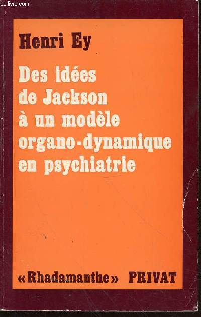 DES IDEES DE JACKSON A UN MODELE ORGANO-DYNAMIQUE EN PSYCHIATRIE. COLLECTION 