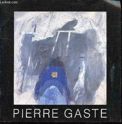 EXPOSITION DE PIERRE GASTE - 