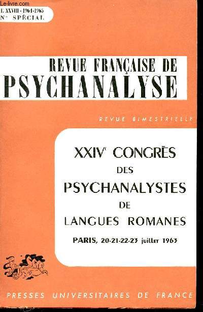 REVUE FRANCAISE DE PSYCHANALYSE - TOME 28 - N SPECIAL - 1964 -1965 - L'INTEGRATION PSYCHOSOMATIQUE - LA DIALECTIQUE DIVAN-FAUTEUIL ET FAUTEUIL-FAUTEUIL - DES INDICATIONS ET DES CONTRE-INDICATIONS EN PSYCHOTHERAPIE PSYCHANALYTIQUE