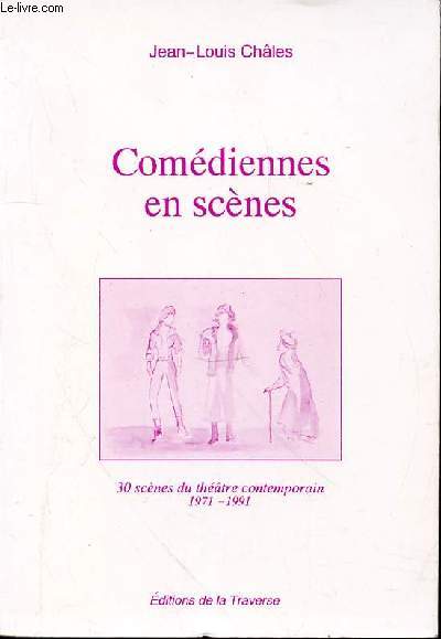 COMEDIENNES EN SCENES - 30 SCENES DU THEATRE CONTEMPORAIN 1971-1991