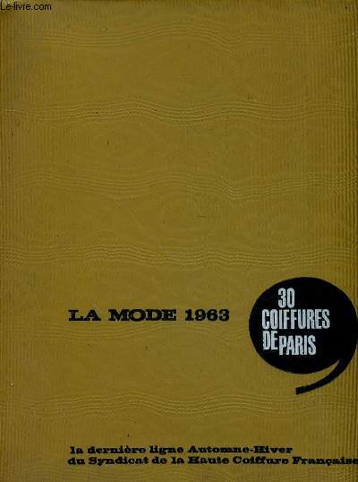LA MODE 1963 - 30 COIFFURES DE PARIS - LA DERNIERE LIGNE AUTOMNE-HIVER DU SYNDICAT DE LA HAUTE COIFFURE FRANCAISE -