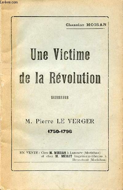 UNE VICTIME DE LA REVOLUTION - M. PIERRE LE VERGER 1750-1796