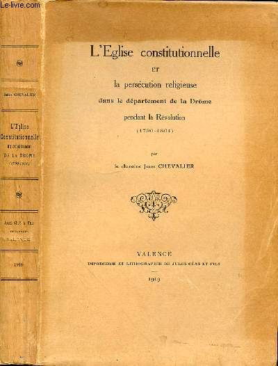 L'EGLISE CONSTITUTIONNELLE ET LA PERSECUTION RELIGIEUSE DANS LE DEPARTEMENT DE LA DROME PENDANT LA REVOLUTION (1790-1801)