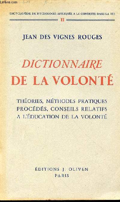 DICTIONNAIRE DE LA VOLONTE THEORIE - METHODES PRATIQUES PROCEDES - CONSEILS RELATIFS A L'EDUCATION DE LA VOLONTE