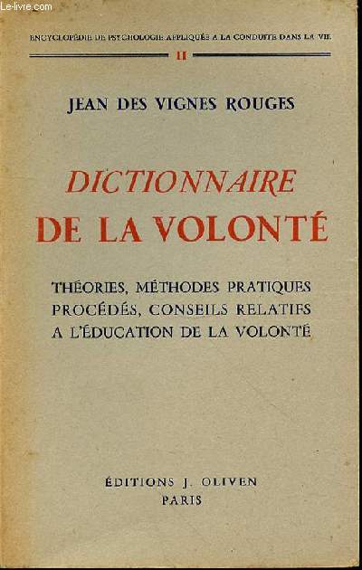 DICTIONNAIRE DE LA VOLONTE - THEORIE- METHODES PRATIQUES - PROCEDES - CONSEILS RELATIFS A L'EDUCATION DE LA VOLONTE