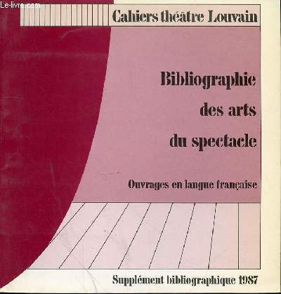 BIBLIOGRAPHIE DES ARTS DU SPECTACLE - OUVRAGES EN LANGUE FRANCAISE PUBLIES EN 1986 - SUPPLEMENT BIBLIOGRAPHIQUE 1987