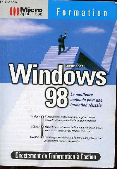 WINDOWS 98 - LA MEILLEURE METHODE POUR UNE FORMATION REUSSIE - PRATIQUE - EFFICACE -ESSENTIEL