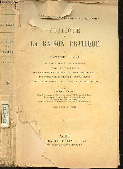 CRITIQUE DE LA RAISON PRATIQUE avec un AVANT PROPOS SUR LA PHILOSOPHIE EN FRANCE, DE 1773 A 1814, DES NOTES PHILOSOPHIQUES ET PHILOLOGIQUES, AUGMENTEE D'UNE INTRODUCTION A L'ETUDE DE LA MORALE DE KANT par Franois PICAVET