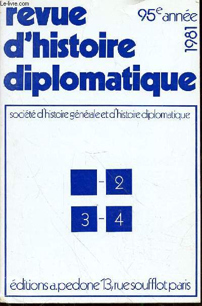 REVUE D'HISTOIRE DIPLOMATIQUE - 95e ANNEE 1981 -LA PRINCESSE DASCHKOFF - LA CATALOGNE - LA RESTAURATION - LOUIS DE SAINTE AULAIRE - POINCARE - BEBARIDA FRANCOIS - LA FOURNIERE - GRILLON -