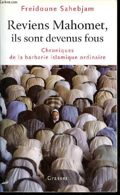 REVIENS MAHOMET, ILS SONT DEVENUS FOUS - CHRONIQUES DE LA BARBARIE ISLAMIQUE ORDINAIRE