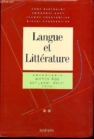 LANGUE ET LITTERATURE - ANTHOLOGIE MOYEN AGE - XVI - XVIIe - XVIIIe SIECLE - TOME 2
