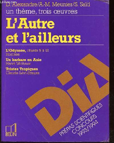 L'AUTRE ET L'AILLEURS - L'ODYSEE CHANTS 5 A 13 HOMERE - UN BARABARE EN ASIE HENRI MICHAUX - TRISTES TROPIQUES CLAUDE LEVI-STRAUSS - PREPAS SCIENTIFIQUES CONCOURS 1993-1994