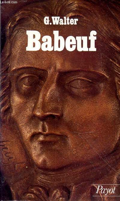 BABEUF 1760-1797 ET LA CONJURATION DES EGAUX - COLLECTION HISTOIRE PAYOT N28.