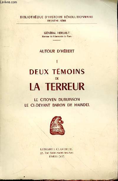 AUTOUR D'HEBERT I - DEUX TEMOINS DE LA TERREUR - LE CITOYEN DUBUISSON LE CI-DEVANT BARON HAINDEL