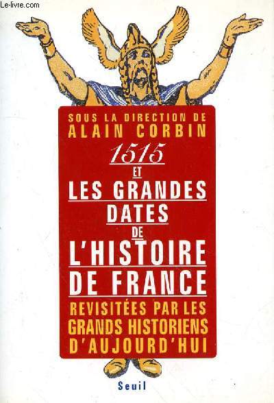 1515 ET LES GRANDES DATES DE L'HISTOIRES DE FRANCE - REVISITEES PAR LES GRANDS HISTORIENS D'AUJOURD'HUI