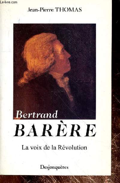 BERTRAND BARERE - LA VOIX DE LA REVOLUTION