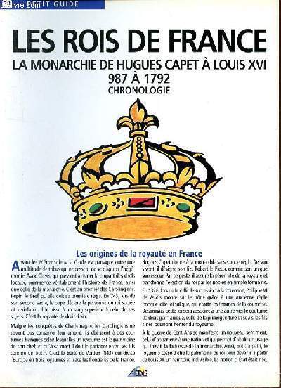 PETIT GUIDE N38 - LES ROIS DE FRANCE - LA MONARCHIE DE HUGUES CAPET A LOUIS XVI - 987 A 1792 - CHRONOLOGIE