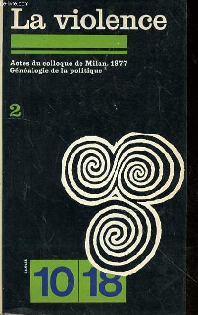 LA VIOLENCE II - ACTES DU COLLOQUE DE MILAN 1977 - GENEALOGIE POLITIQUE - N1270