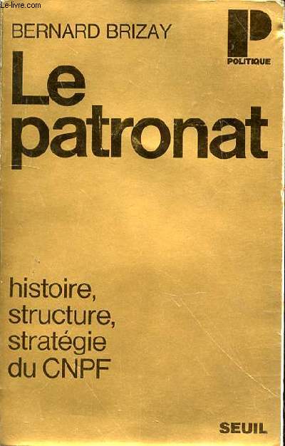 LE PATRONAT - HISTOIRE, STRUCTURE, STRATEGIE DU CNPF