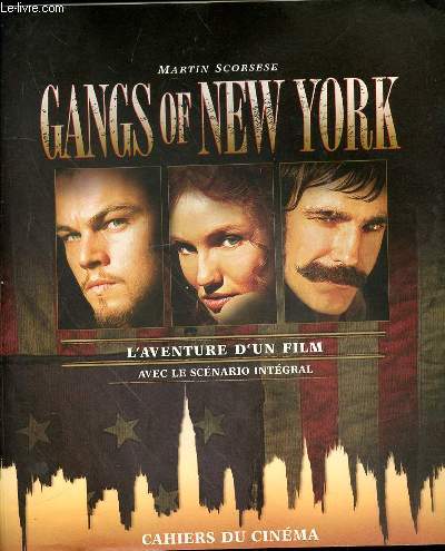 GANGS OF NEW YORK - L'AVENTURE D'UN FILM AVEC LE SCENARIO INTEGRAL