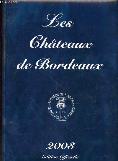 LES CHATEAUX DE BORDEAUX - FEDERATION DES SYNDICATS GRANDS VINS DE BORDEAUX - EDITION OFFICIELLE