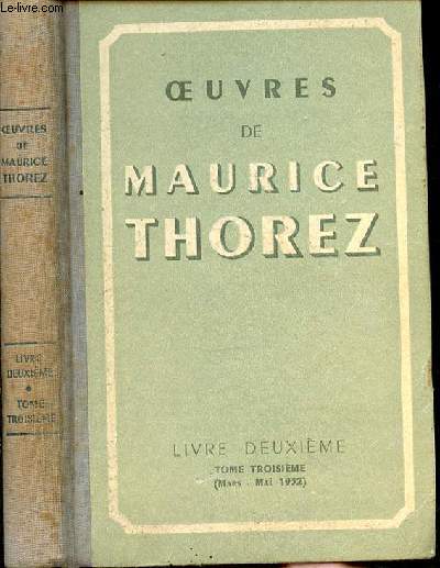 OEUVRES DE MAURICE THOREZ - LIVRE DEUXIEME - TOME TROISIEME (MARS-MAI 1932)