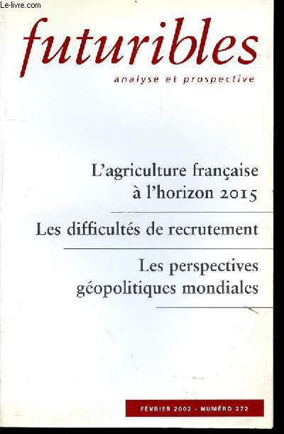 FUTURIBLES ANALYSE ET PROSPECTIVE N272 - FEVRIER 2002 - .L'AGRICULTURE FRANCAISE A L'HORIZON 20105 - LES DIFFICULTES DE RECRUTEMENT - LES PERSPECTIVES GEOPOLITIQUES MONDIALES