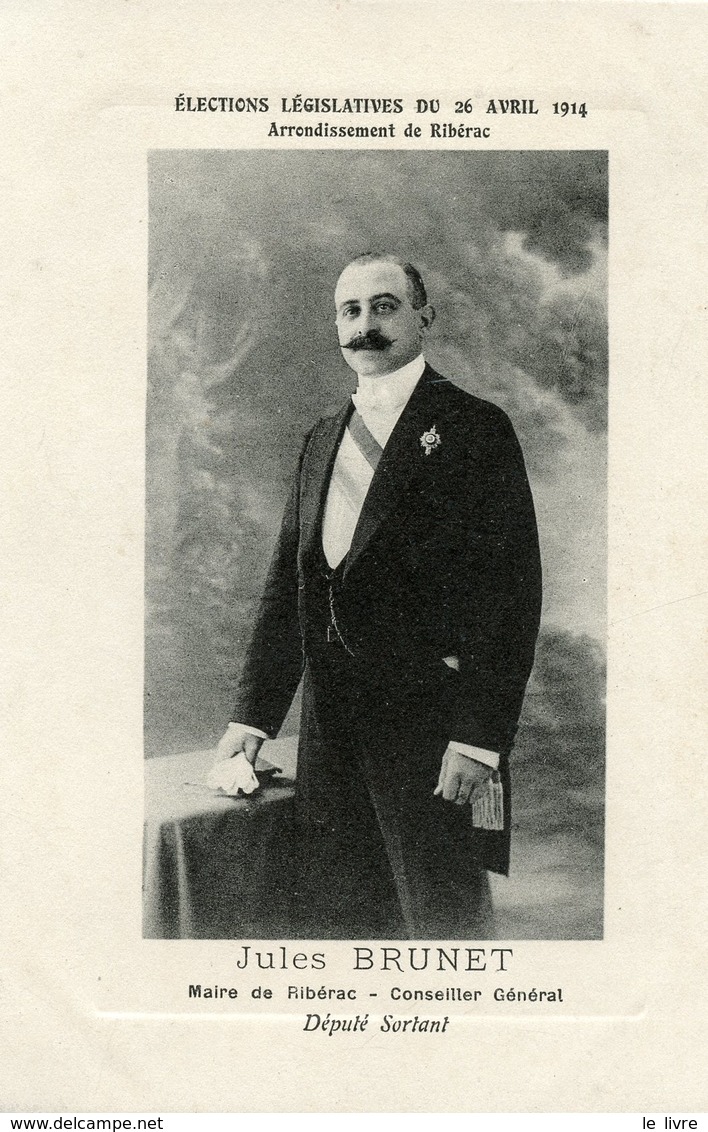 CPA 24 RIBERAC. ELECTIONS LEGISLATIVES DU 26 AVRIL 1914. JULES BRUNET MAIRE CONSEILLER GENERAL DEPUTE SORTANT