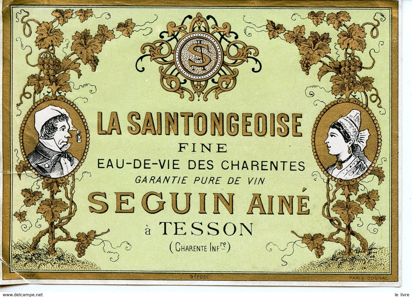 ETIQUETTE ANCIENNE EAU DE VIE DES CHARENTES LA SAINTONGEOISE SEGUIN AN A TESSON CHARENTE INFERIEURE