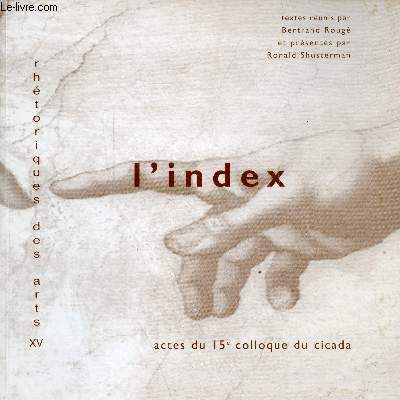 L'index - Actes du quinzime colloque du cicada 1er,2, 3 dcembre 2005 Universit de Pau - Collection rhtoriques des arts nXV.