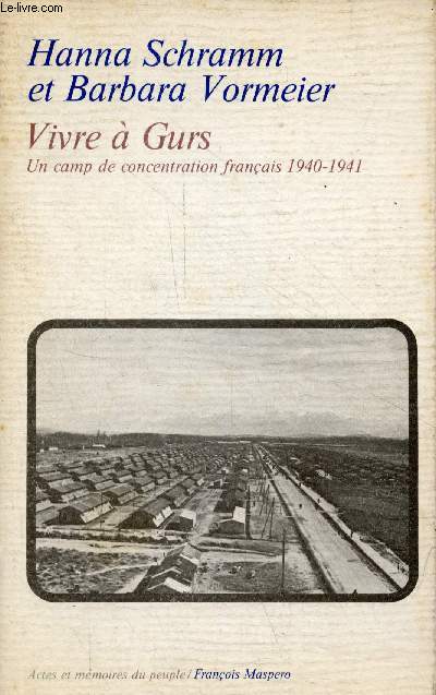 Vivre  Gurs un camp de concentration franais 1940-1941 - Collection actes et mmoires du peuple.