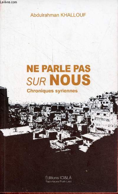 Ne parle pas sur nous - Chroniques syriennes - ddicace de l'auteur - Collection un pas de ct.