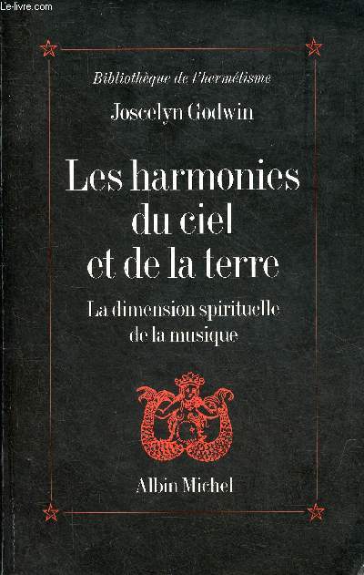 Les harmonies du ciel et de la terre - La dimension spirituelle de la musique - Collection Bibliothque de l'hermtisme.
