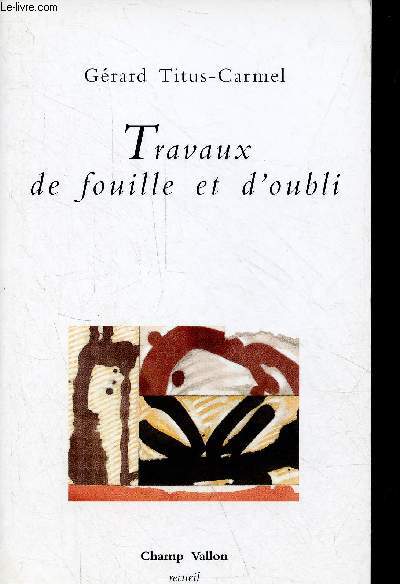 Travaux de fouille et d'oubli - pomes - Collection recueil.