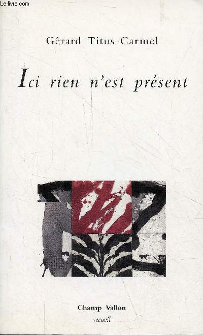 Ici rien n'est prsent - pomes - Collection recueil.