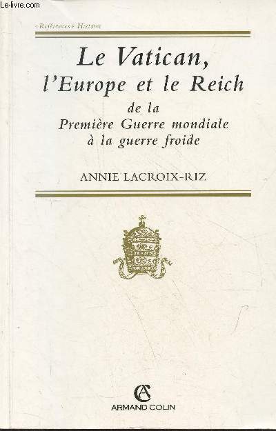 Le Vatican, l'Europe et le Reich de la premire guerre mondiale  la guerre froide - Collection rfrences histoire.