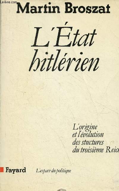 L'Etat hitlrien - L'origine et l'volution des structures du troisime Reich - Collection l'espace du politique.