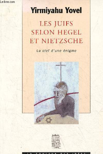 Les juifs selon Hegel et Nietzsche - La clef d'une nigme - Collection la couleur des ides.