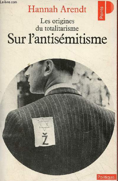 Les origines du totalitarisme sur l'antismitisme - Collection Points Politique n123.